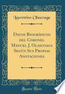 libro Datos Biográficos Del Coronel Manuel J. Olascoaga Según Sus Propias Anotaciones (classic Reprint)